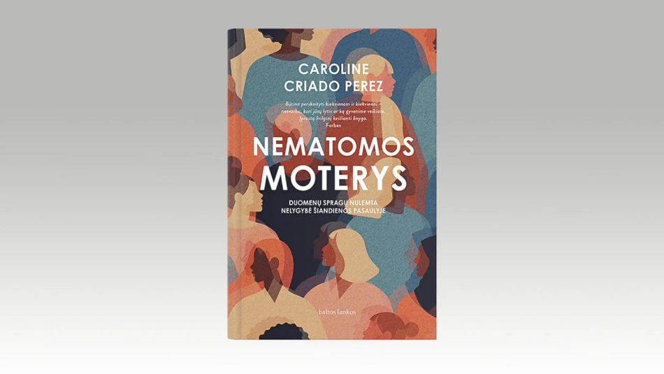 Savaitės knyga – C. Criado Perez „Nematomos moterys“:  apie moterų ir vyrų gyvenimo kokybę lemiančias duomenų spragas (knygos ištrauka) 